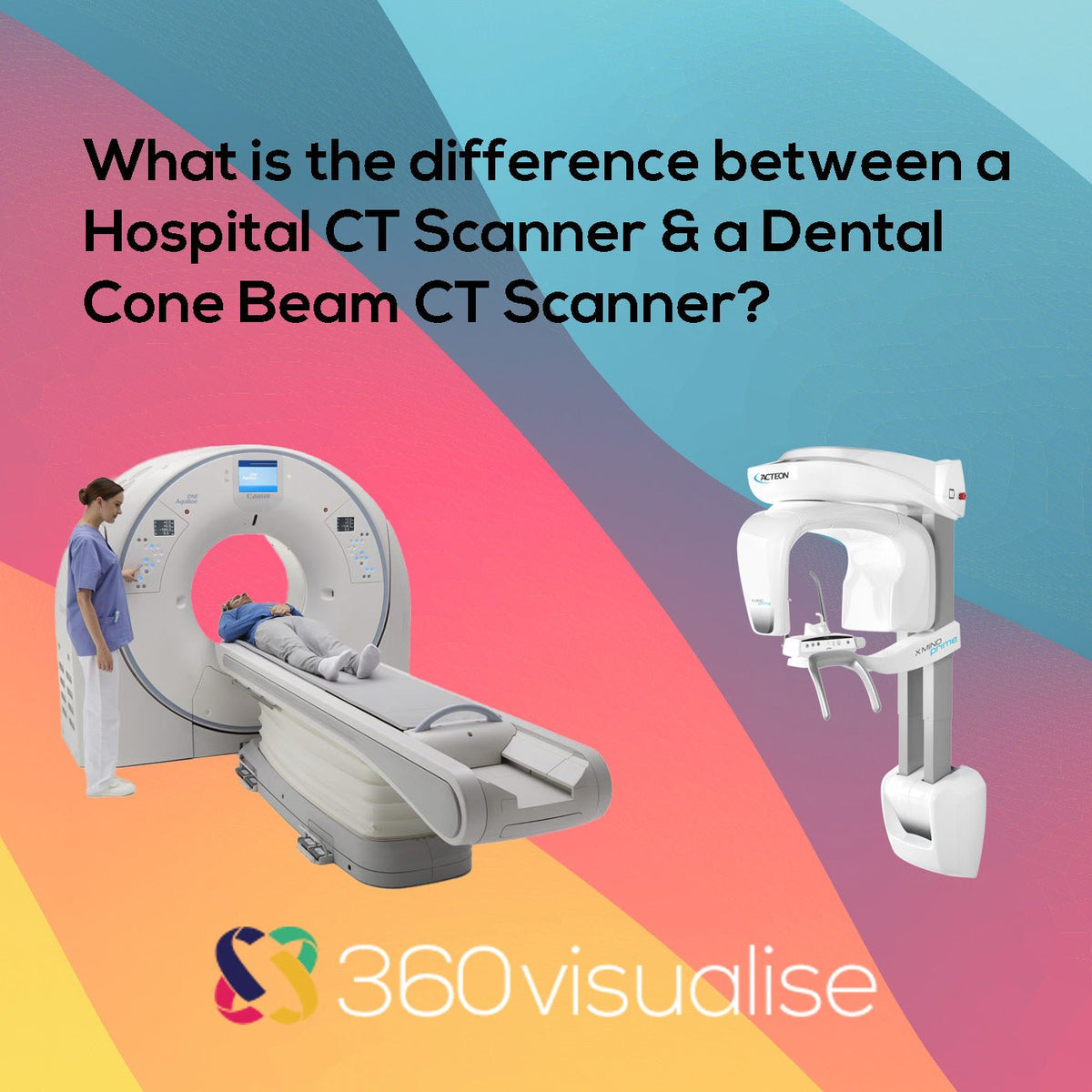 difference-between-a-ct-scanner-and-dental-cone-beam-ct-360visualise